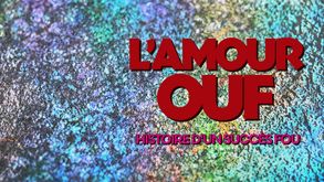 L'AMOUR OUF : HISTOIRE D'UN SUCCÈS FOU, Doc. Cinéma, Sur CANAL+